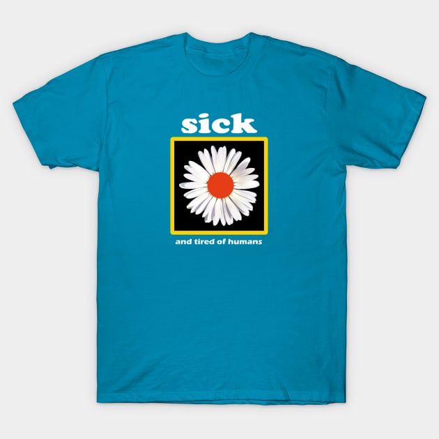 sick and tired of humans // flower T-Shirt by jederanders